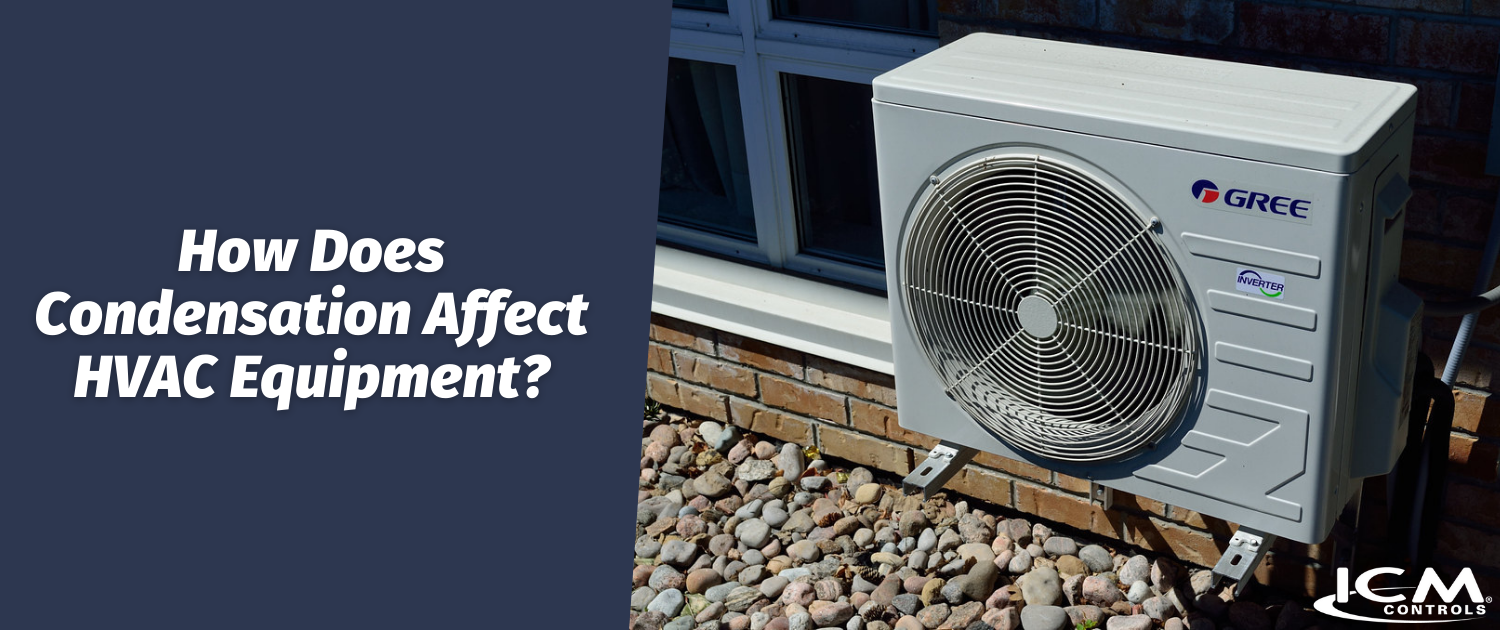 How Does Condensation Affect HVAC Equipment? ICM Controls